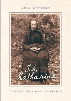 Paperback Ich, Katharina: Träume aus dem Jenseits [German] Book
