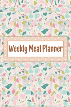 Weekly Meal Planner: Weekly Menu Planner With Grocery List, Meal Planner Weekly Organizer, 6x9 Inches, Colorful Abstract Design
