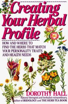 Paperback Creating Your Herbal Profile: How and Where to Find the Herbs That Match Your Personality Traits Book