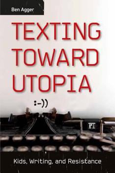Hardcover Texting Toward Utopia: Kids, Writing, and Resistance Book