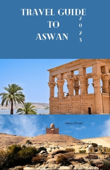 Paperback Travel Guide to Aswan 2023: Wanderlust Unleashed: Unveiling Hidden Gems and inspiring adventure Book