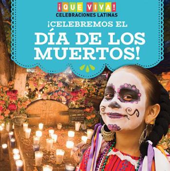 Library Binding ¡Celebremos El Día de Los Muertos! (Celebrating Day of the Dead!) [Spanish] Book
