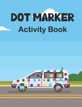 Dot Marker Activity Book: Transport: A Dot Markers Coloring Book For Toddlers, Preschoolers And Kindergarteners, Cute Gift Ideas for Kids Who Lo