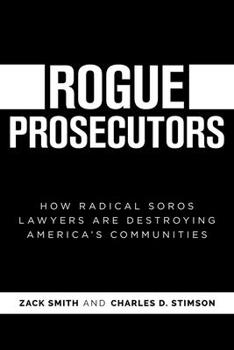 Paperback Rogue Prosecutors: How Radical Soros Lawyers Are Destroying America's Communities Book