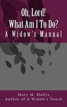 Paperback Oh, Lord! What Am I To Do?: A Widow's Manual Book