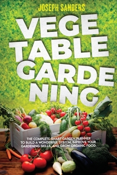 Paperback Vegetable Gardening: The Complete Guide to Growing Herbs and Fruits and Creating Your Personal Garden. Grow Fresh Vegetables and Start Home Book