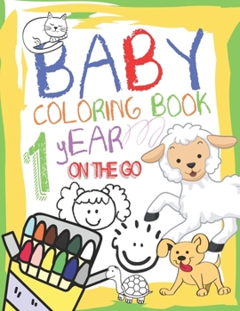 Paperback Baby Coloring Book 1 Year On The Go: Coloring Animals Book