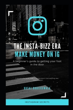 Paperback The Insta-Bizz Era: MAKE MONEY ON IG: A beginner's guide to getting your foot in the door. Book