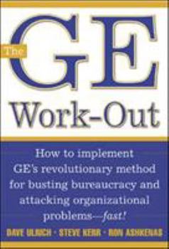 Hardcover The GE Work-Out: How to Implement Ge's Revolutionary Method for Busting Bureaucracy & Attacking Organizational Proble Book
