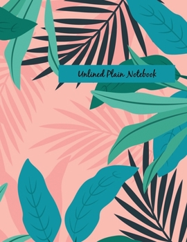 Paperback Unlined Plain Notebook: Illustrated Hand Painted Leaves, Large Blank Notebook, Plain Notebook / Journal, for your Dairies, Notes 110 pages Per Book