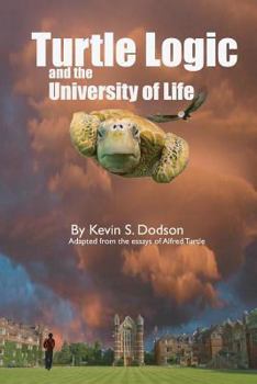 Paperback Turtle Logic and the University of Life: This was the land of the teacher I was told. It was where I was sent to learn the ways of the Turtle, the mys Book