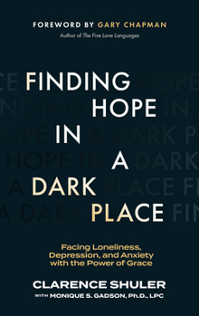 Paperback Finding Hope in a Dark Place: Facing Loneliness, Depression, and Anxiety with the Power of Grace Book
