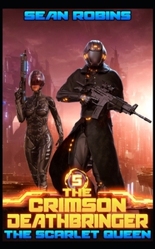 The Scarlet Queen: An Epic Space Opera/Time Travel Adventure - Book #5 of the Crimson Deathbringer Trilogy