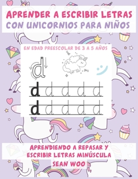 Aprender a escribir letras con unicornios para niños en edad preescolar de 3 a 5 años: Aprendiendo a repasar  y escribir letras minu´scula (Spanish Edition)