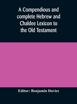 Hardcover A compendious and complete Hebrew and Chaldee Lexicon to the Old Testament; with an English-Hebrew index, chiefly founded on the works of Gesenius and Book