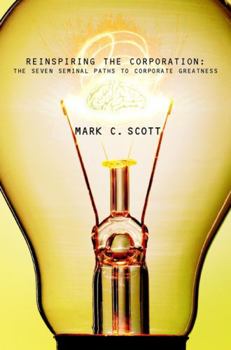 Paperback Reinspiring the Corporation: The Seven Seminal Paths to Corporate Greatness Book