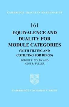 Equivalence and Duality for Module Categories with Tilting and Cotilting for Rings (Cambridge Tracts in Mathematics) - Book #161 of the Cambridge Tracts in Mathematics