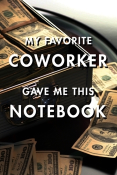 My Favorite Coworker Gave Me This Notebook: Blank Lined Journal Notebook, Size 6x9, Gift Idea for Boss, Employee, Coworker, Friends, Office, Gift ... Year Resolutions & Goals, Christmas, Birthday