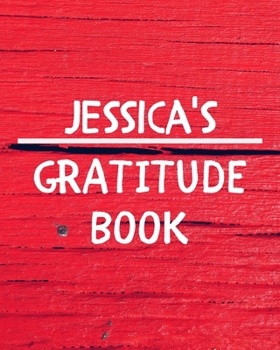 Paperback Jessica's Gratitude Journal: Gratitude Goal Journal Gift for Jessica Planner / Notebook / Diary / Unique Greeting Card Alternative Book
