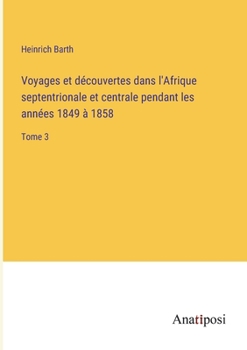 Voyages et découvertes dans l'Afrique septentrionale et centrale pendant les années 1849 à 1858: Tome 3