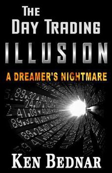 Paperback The Day Trading Illusion: A Dreamer's Nightmare Book