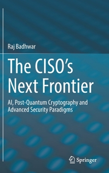 Hardcover The Ciso's Next Frontier: Ai, Post-Quantum Cryptography and Advanced Security Paradigms Book