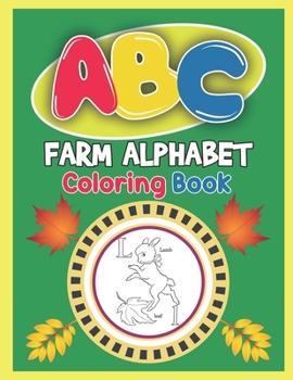 Paperback ABC Farm Alphabet Coloring Book: ABC Farm Alphabet Activity Coloring Book, Farm Alphabet Coloring Books for Toddlers and Ages 2, 3, 4, 5 - An Activity Book