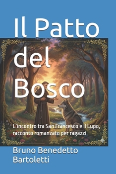 Il Patto del Bosco: L’incontro tra San Francesco e il Lupo, racconto romanzato per ragazzi (Romanzi, Racconti e Storie brevi) (Italian Edition)