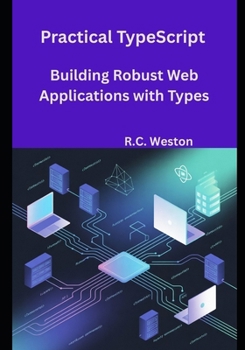 Practical TypeScript: Building Robust Web Applications with Types