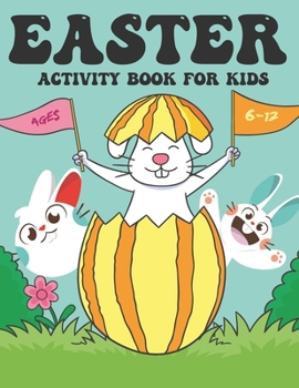Easter Activity Book for Kids Ages 6-12: A Happy Easter Activity Workbook Includes over 80 Activities with Coloring Pages, Guessing Game, Word Search,