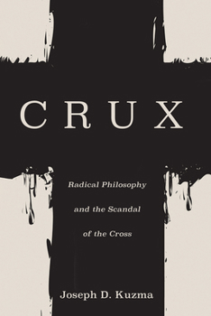 Hardcover Crux: Radical Philosophy and the Scandal of the Cross Book