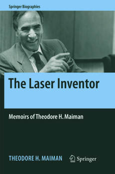 The Laser Inventor: Memoirs of Theodore H. Maiman - Book  of the Springer Biography