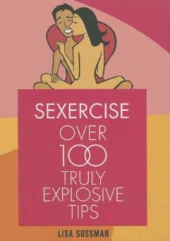 Hardcover Sexercise: Over 100 Truly Explosive Tips Book