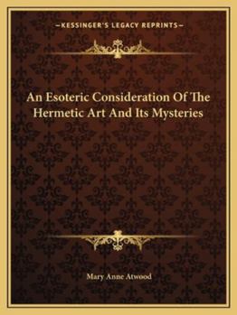 Paperback An Esoteric Consideration Of The Hermetic Art And Its Mysteries Book