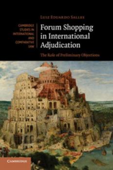 Forum Shopping in International Adjudication: The Role of Preliminary Objections - Book  of the Cambridge Studies in International and Comparative Law