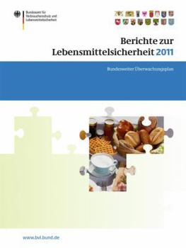Berichte Zur Lebensmittelsicherheit 2011: Bundesweiter Uberwachungsplan 2011. Gemeinsamer Bericht Des Bundes Und Der Lander
