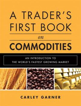 Hardcover A Trader's First Book on Commodities: An Introduction to the World's Fastest Growing Market Book