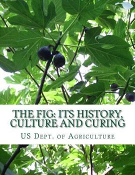 Paperback The Fig: Its History, Culture and Curing: With Descriptions of the Known Varieties of Figs Book