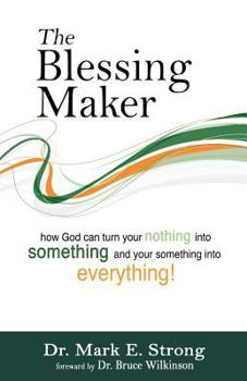 Paperback The Blessing Maker: How to Turn Your Nothing into Something and Your Something into Everything Book