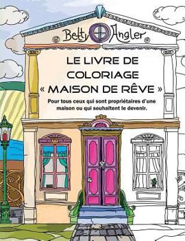 Paperback Le livre de coloriage "Maison de rêve": Pour tous ceux qui sont propriétaires d'une maison ou qui souhaitent le devenir. [French] Book