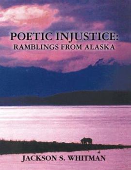 Paperback Poetic Injustice: Ramblings From Alaska Book