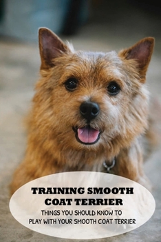 Paperback Training Smooth Coat Terrier: Things You Should Know To Play With Your Smooth Coat Terrier: Steps In Training Your Smooth Coat Terrier Book