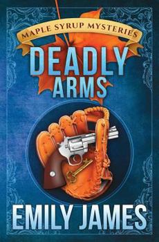Deadly Arms - Book #5 of the Maple Syrup Mysteries