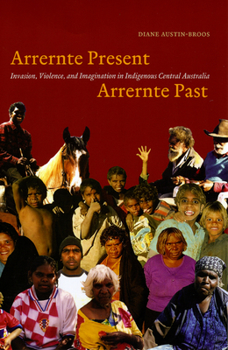 Paperback Arrernte Present, Arrernte Past: Invasion, Violence, and Imagination in Indigenous Central Australia Book