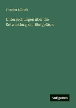 Untersuchungen über die Entwicklung der Blutgefässe