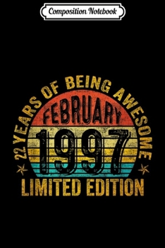 Composition Notebook: February 1997 Limited Edition 22nd Birthday Gifts  Journal/Notebook Blank Lined Ruled 6x9 100 Pages