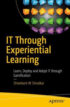 Paperback IT Through Experiential Learning: Learn, Deploy and Adopt IT Through Gamification Book