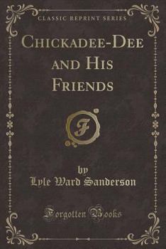 Paperback Chickadee-Dee and His Friends (Classic Reprint) Book