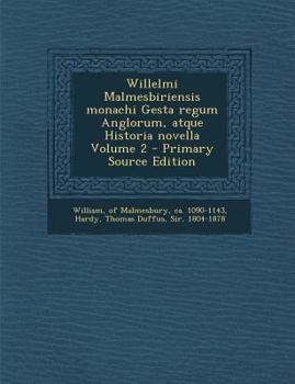 Paperback Willelmi Malmesbiriensis Monachi Gesta Regum Anglorum, Atque Historia Novella Volume 2 [Latin] Book