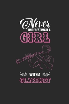 Paperback Never Underestimate A Girl With A Clarinet: Never Underestimate Notebook, Dotted Bullet (6" x 9" - 120 pages) Musical Instruments Themed Notebook for Book